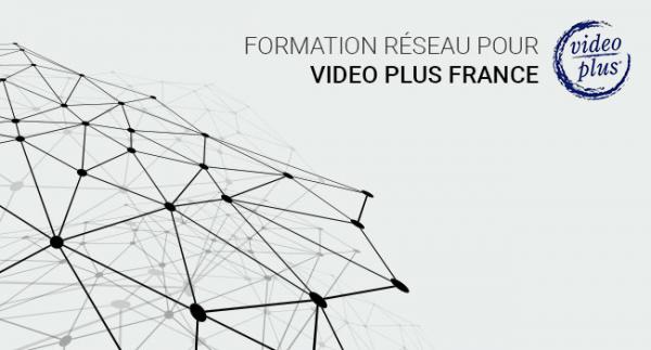 FORMATION RESEAU POUR VIDEO PLUS FRANCE