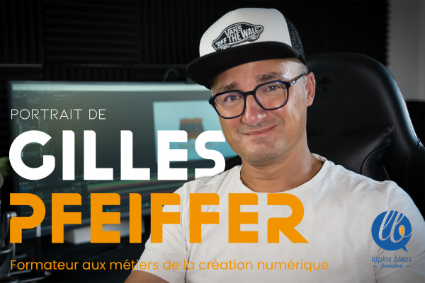 PORTRAIT DE GILLES PFEIFFER, FORMATEUR AU MÉTIERS DE LA CRÉATION NUMÉRIQUE